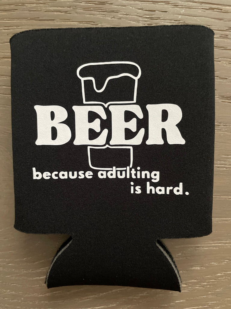 Funny beer koozie that says beer because adulting is hard.
