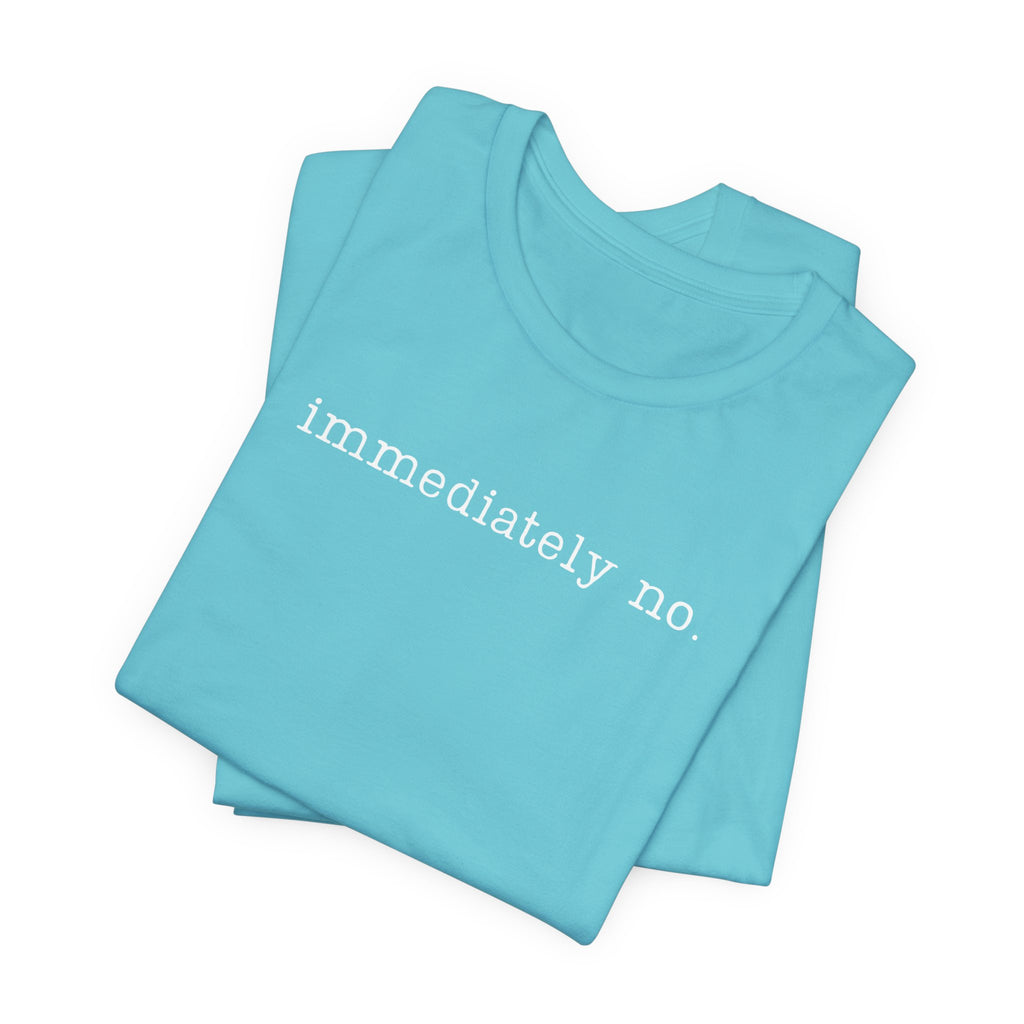 light blue t-shirt with 'immediately no.' text on a white background