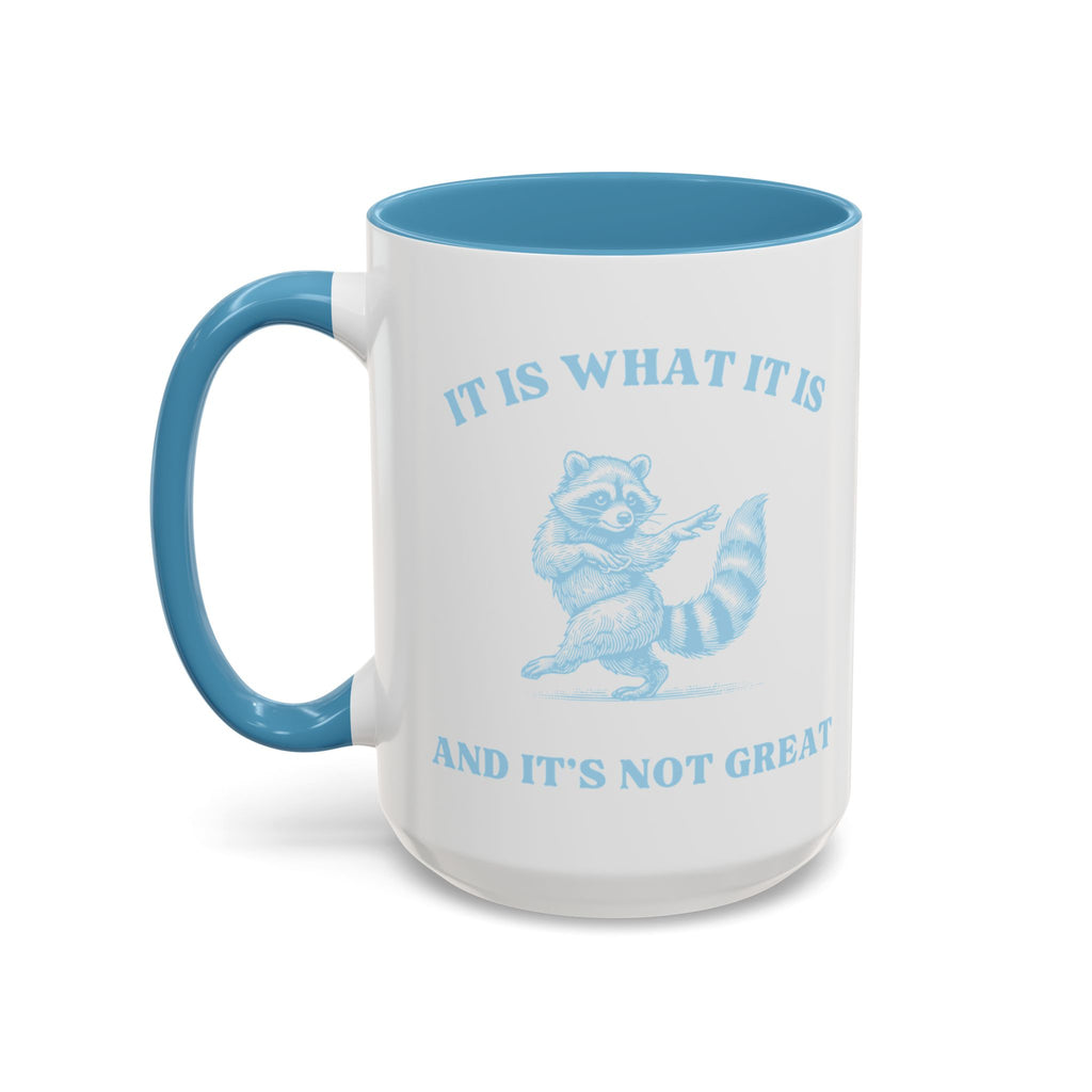 funny mug that says It is what it is and its not great