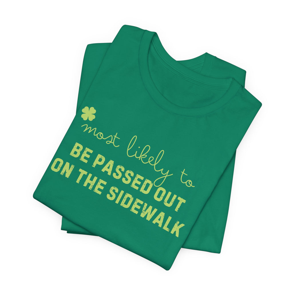 Funny st patricks day tshirt that says Most Likely to Be Passed out on the Sidewalk