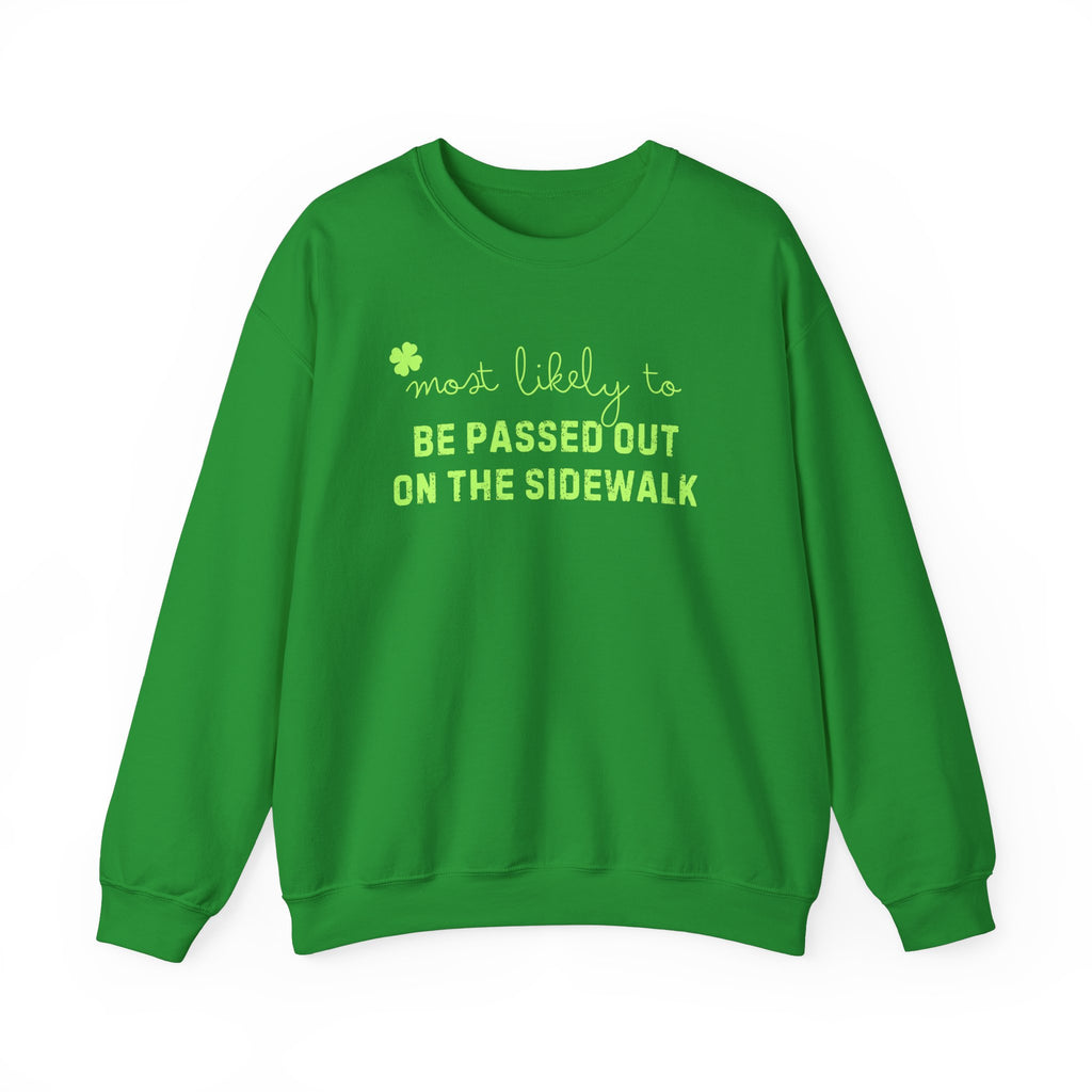 St Patricks Day sweatshirt that says Most likely to be passed out on the sidewalk