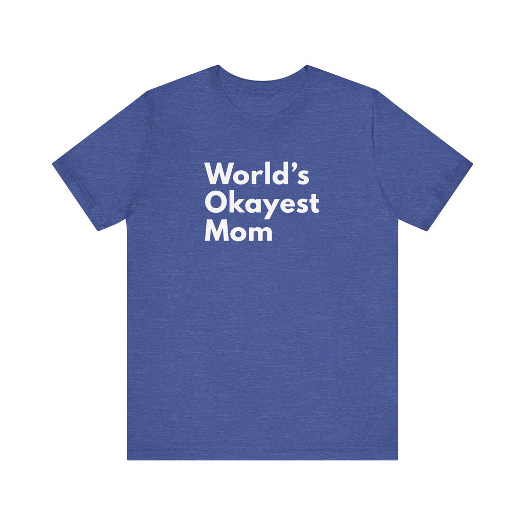 funny Worlds okayest mom tshirt