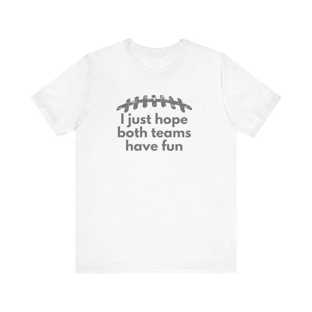 Funny football tshirt i just hope both teams have fun