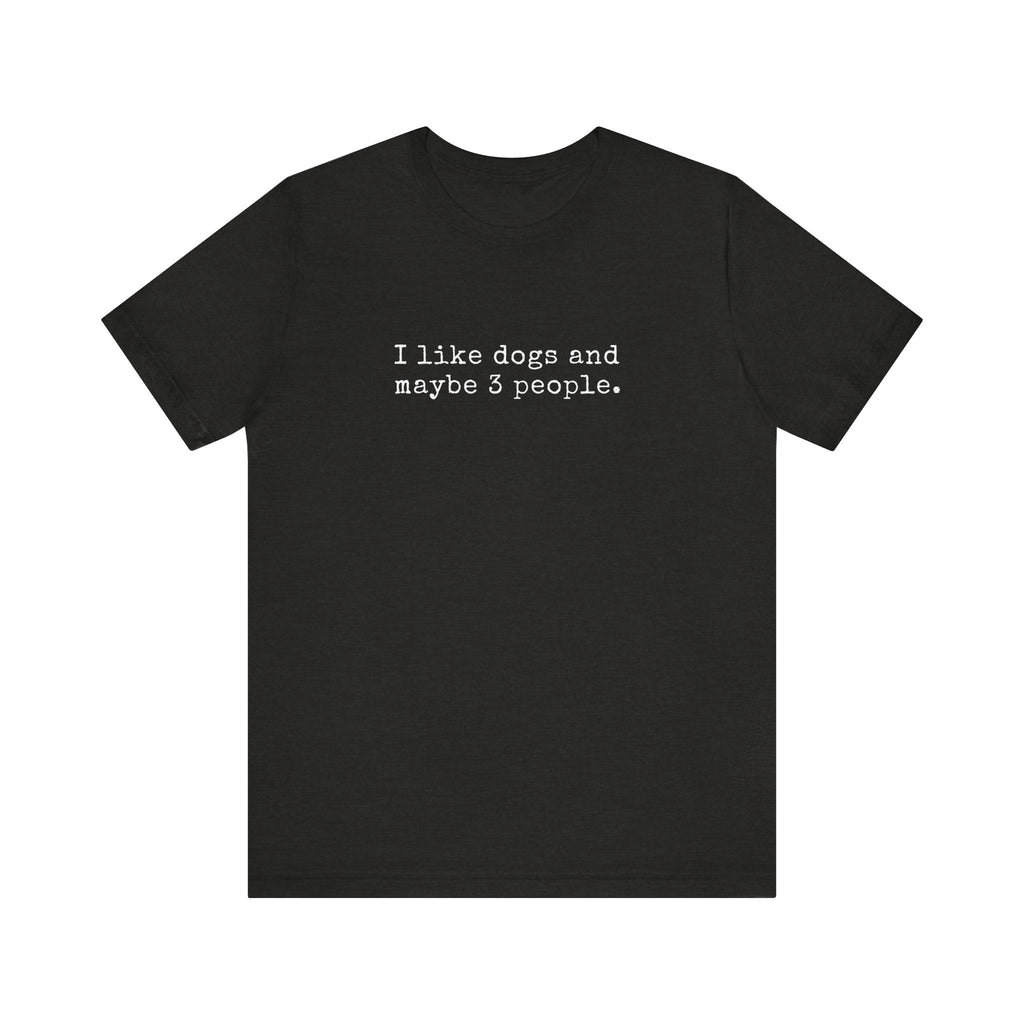 funny dog lover tshirt i like dogs and maybe 3 people short sleeve shirt