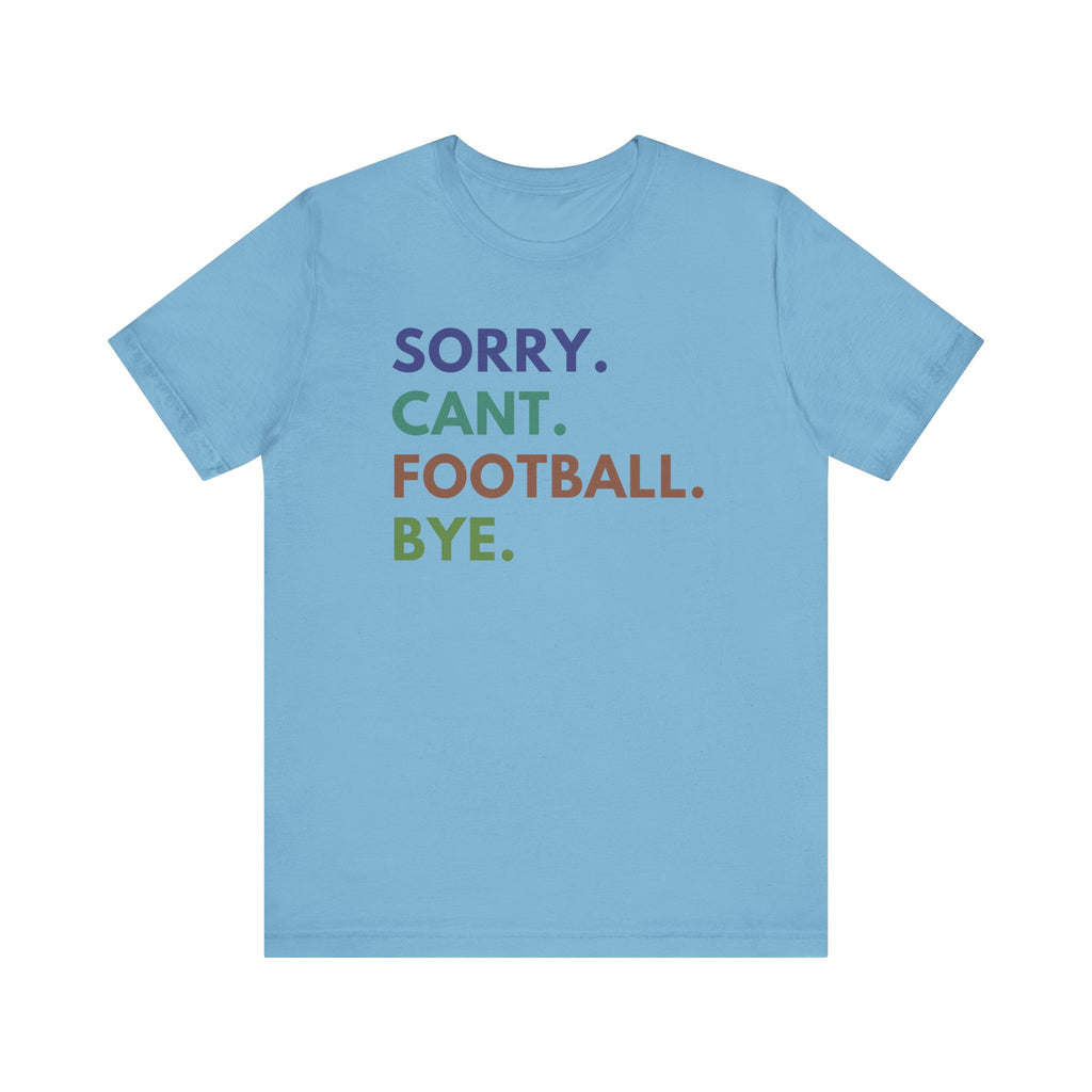 funny football shirt Sorry cant football bye tshirt